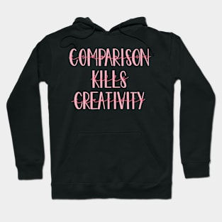 Comparison Kills Creativity! Hoodie